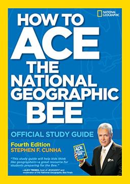 How to Ace the National Geographic Bee: Official Study Guide 4th edition