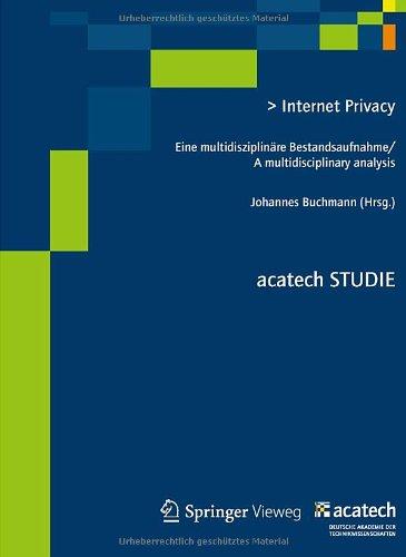 Internet Privacy: Eine multidisziplinäre Bestandsaufnahme/ A multidisciplinary analysis (acatech STUDIE)