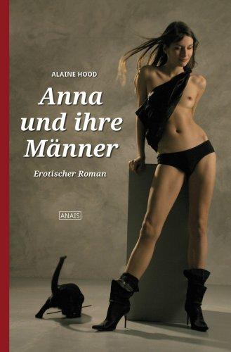 Anna und ihre Männer: Erotischer Roman