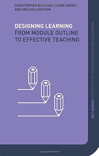 Designing Learning: From Module Outline to Effective Teaching (Key Guides for Effective Teaching in Higher Education)