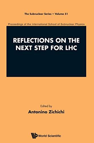 Reflections on the Next Step for LHC: Proceedings of the International School of Subnuclear Physics International School of Subnuclear Physics, 51st ... 3 July 2013 (The Subnuclear Series, Band 51)