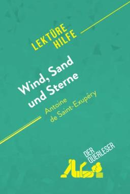 Wind, Sand und Sterne von Antoine de Saint-Exupéry (Lektürehilfe): Detaillierte Zusammenfassung, Personenanalyse und Interpretation