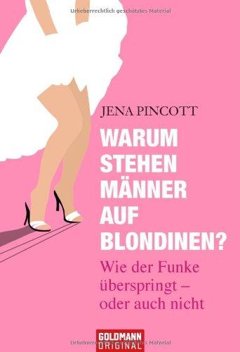 Warum stehen Männer auf Blondinen?: Wie der Funke überspringt - oder auch nicht