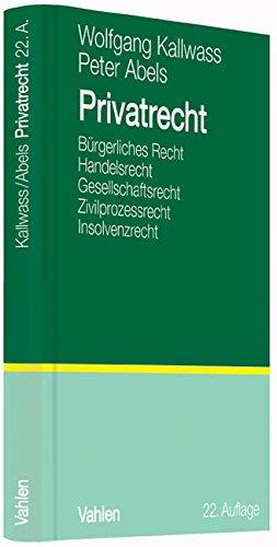 Privatrecht: Bürgerliches Recht, Handelsrecht, Gesellschaftsrecht, Kapitalmarktrecht, Insolvenzrecht