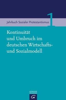 Kontinuität und Umbruch im deutschen Wirtschafts- und Sozialmodell: Im Auftrag der Stiftung Sozialer Protestantismus, des Kirchlichen Dienstes in der ... (Jahrbuch Sozialer Protestantismus, Band 1)