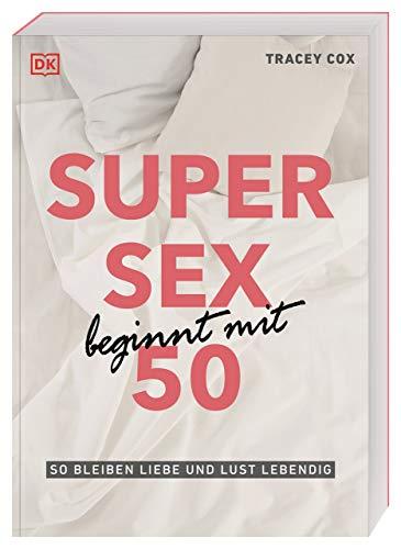 Super Sex beginnt mit 50: So bleiben Liebe und Lust lebendig