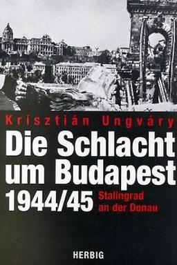 Die Schlacht um Budapest 1944/45. Stalingrad an der Donau