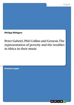 Peter Gabriel, Phil Collins and Genesis. The representation of poverty and the troubles in Africa in their music