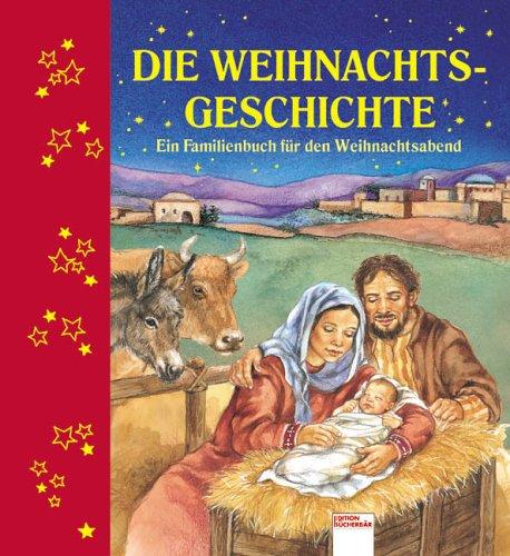 Die Weihnachtsgeschichte: Ein Familienbuch für den Weihnachtsabend