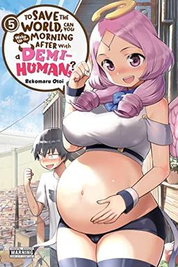 To Save the World, Can You Wake Up the Morning After with a Demi-Human?, Vol. 5 (To Save the World, Can You Wake Up the Morning After With a Demi-human?, 5)