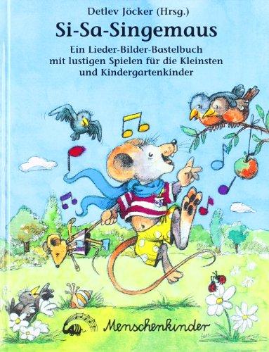 Si - Sa - Singemaus: Singen, Spielen und Basteln mit den Kleinsten und Kindergartenkindern