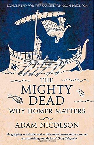 The Mighty Dead: Why Homer Matters