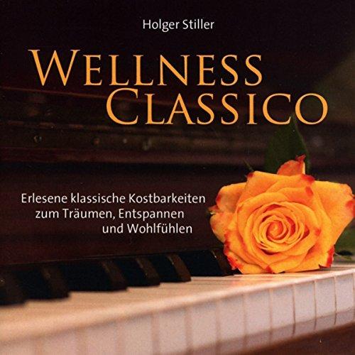 Wellness Classico: Erlesene klassische Kostbarkeiten zum Träumen, Entspannen und Wohlfühlen