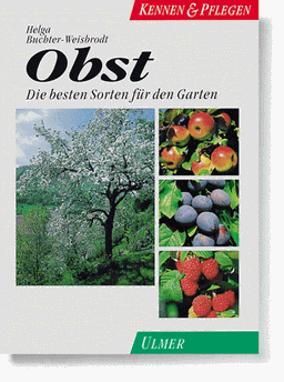 Obst. Kennen und Pflegen. Die besten Sorten für den Garten