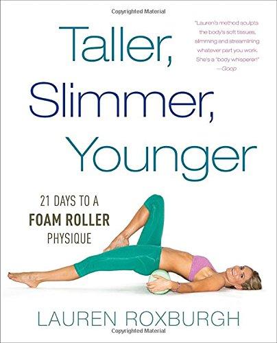 Taller, Slimmer, Younger: 21 Days to a Foam Roller Physique