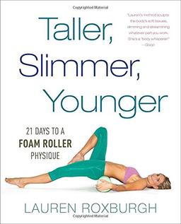 Taller, Slimmer, Younger: 21 Days to a Foam Roller Physique