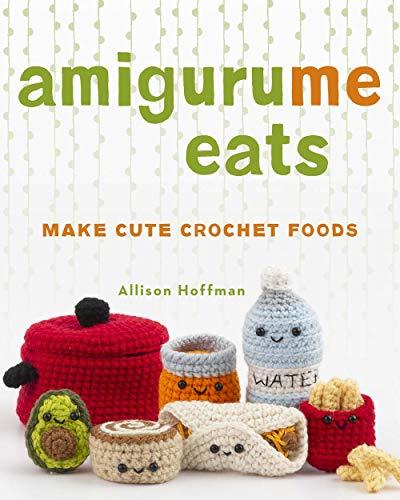 AmiguruMe Eats: Make Cute Crochet Foods: Make Cute Scented Crochet Foods