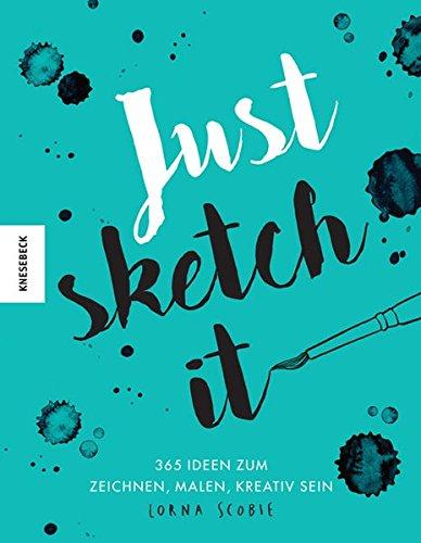 Just sketch it!: 3365 Ideen zum Malen, Zeichnen, Kreativsein (kritzeln, ausmalen, weitermalen)