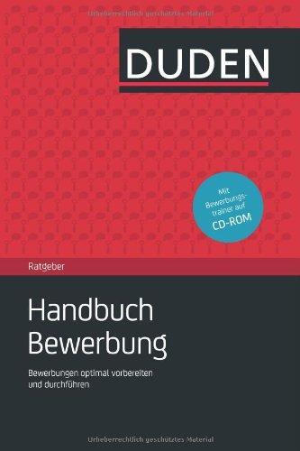 Duden Ratgeber - Handbuch Bewerbung: Bewerbungen optimal vorbereiten und durchführen