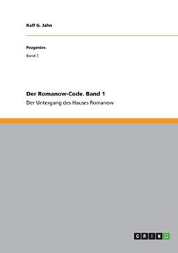 Der Romanow-Code. Band 1: Der Untergang des Hauses Romanow