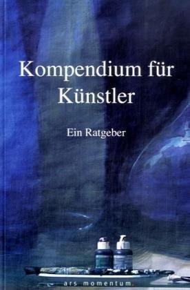 Kompendium für Künstler. Ein Ratgeber