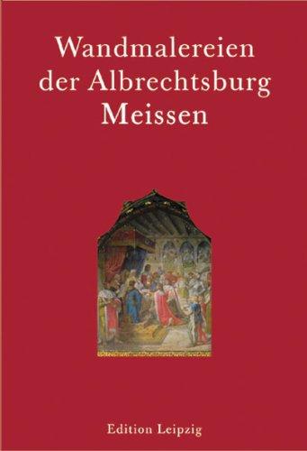 Wandmalereien der Albrechtsburg Meissen. Historienbilder des 19. Jahrhunderts