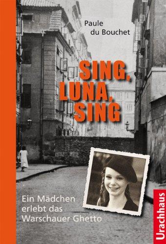 Sing, Luna, Sing: Ein Mädchen erlebt das Warschauer Ghetto