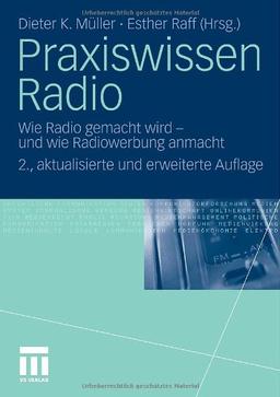 Praxiswissen Radio: Wie Radio gemacht wird - und wie Radiowerbung anmacht