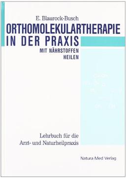 Orthomolekulartherapie in der Praxis (Mit Nährstoffen heilen. Lehrbuch für die Arzt- und Naturheilpraxis): Mit Nährstoffen heilen. Lehrbuch für die ... Lehrbuch für die Arzt- und Naturheilpraxis