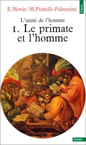 L'Unité de l'homme. Vol. 1. Le Primate et l'homme