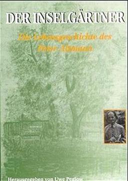 Der Inselgärtner: Die Lebensgeschichte des Peter Altmann