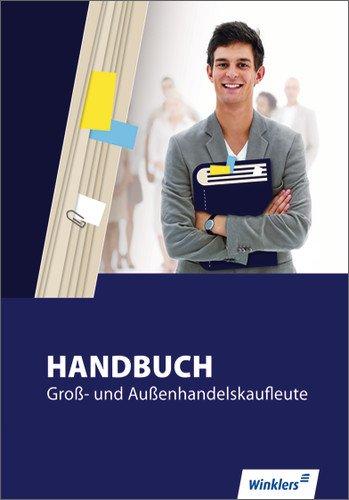 Handbuch für Kaufleute im Groß- und Außenhandel: Handbuch Kaufleute im Groß- und Außenhandel: Schülerbuch, 3., aktualisierte und erweiterte Auflage, 2011