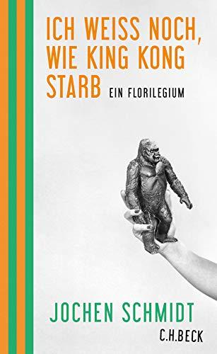 Ich weiß noch, wie King Kong starb: Ein Florilegium