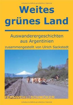 Weites Grünes Land: Auswanderergeschichten aus Argentinien