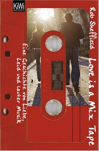 Love is a Mix Tape: Eine Geschichte von Liebe, Leid und lauter Musik