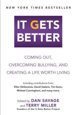 It Gets Better: Coming Out, Overcoming Bullying, and Creating a Life Worth Living