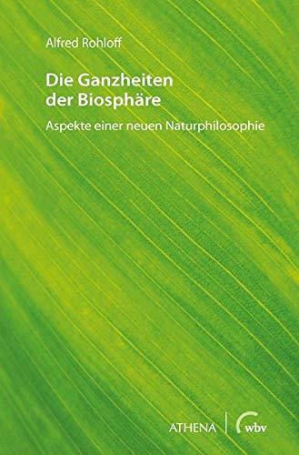 Die Ganzheiten der Biosphäre: Aspekte einer neuen Naturphilosophie (Diskurs Philosophie)