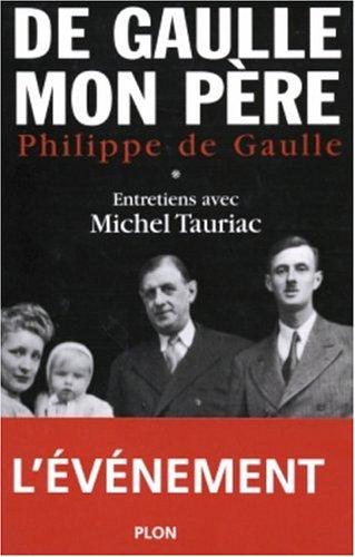 De Gaulle, mon père : entretiens avec Michel Tauriac. Vol. 1