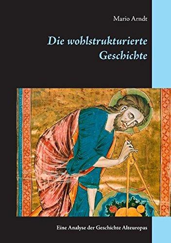 Die wohlstrukturierte Geschichte: Eine Analyse der Geschichte Alteuropas