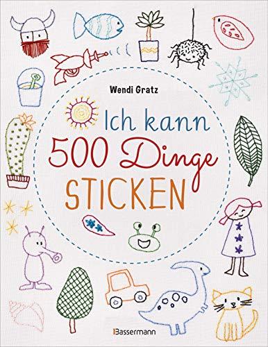 Ich kann 500 Dinge sticken. Witzige, süße, coole und freche Motive. Ganz einfach Schritt für Schritt nachzusticken. Blumen, Blüten, Blätter, Tiere, ... u.v.m. Ideal für Kinder und Anfänger