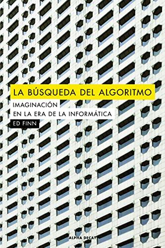 La búsqueda del algoritmo : imaginacion en la era de la informática (ALPHA DECAY, Band 104)