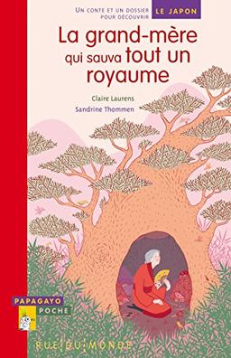 La grand-mère qui sauva tout un royaume : un conte et un dossier pour découvrir le Japon