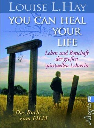 You Can Heal Your Life (Filmbuch): Leben und Botschaft der großen spirituellen Lehrerin