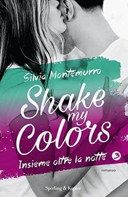 Insieme oltre la notte. Shake my colors