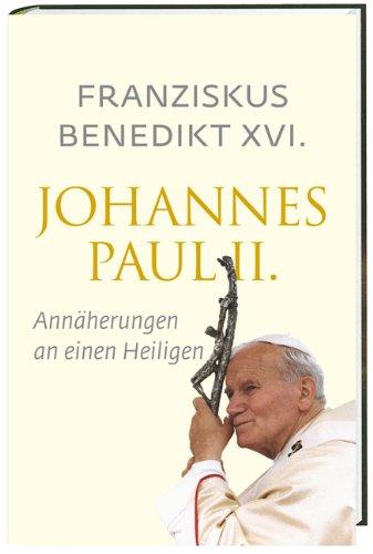 Johannes Paul II.: Annäherungen an einen Heiligen