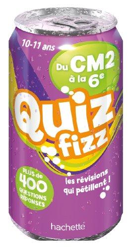 Quiz fizz, du CM2 à la 6e, 10-11 ans : plus de 400 questions réponses : les révisions qui pétillent !