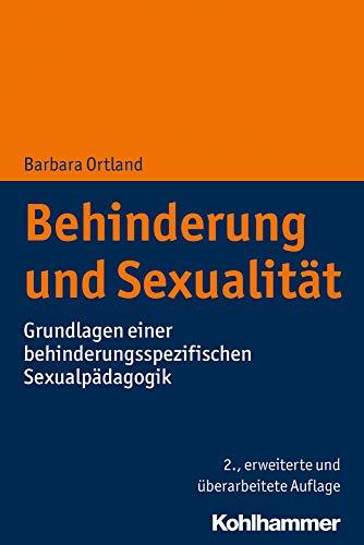 Behinderung und Sexualität: Grundlagen einer behinderungsspezifischen Sexualpädagogik