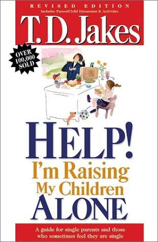 Help! I'm Raising My Children Alone: A Guide for Single Parents and Those Who Sometimes Feel They Are Single