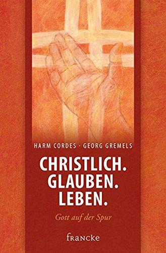 Christlich. Glauben. Leben.: Gott auf der Spur