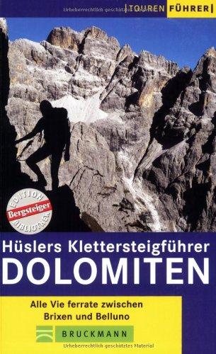 Hüslers Klettersteigführer Dolomiten: Alle Vie ferrate zwischen Brixen und Belluno